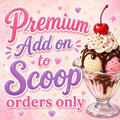 Premium Item ADD ON to Scoop Order