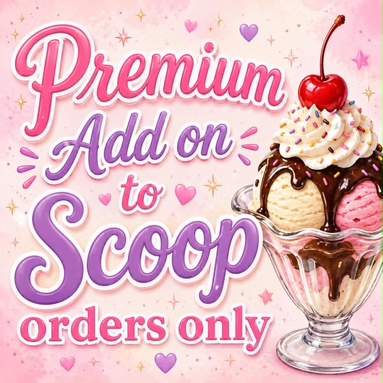 Premium Item ADD ON to Scoop Order