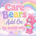 Care Bears ADD ON to Scoop Orders Only