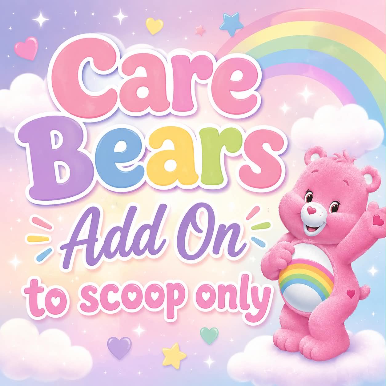 Care Bears ADD ON to Scoop Orders Only